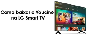 Como baixar o aplicativo Youcine na LG Smart TV